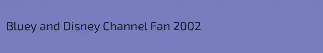 Bluey and Disney Channel Fan 2002